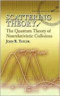Scattering Theory: The Quantum Theory of Nonrelativistic Collisions