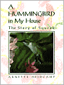 A Hummingbird in My House: The Story of Squeak