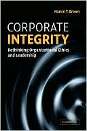 Corporate Integrity: Rethinking Organizational Ethics and Leadership