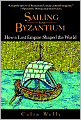 Sailing from Byzantium: How a Lost Empire Shaped the World