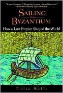 Sailing from Byzantium: How a Lost Empire Shaped the World