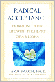 Radical Acceptance: Embracing Your Life with the Heart of a Buddha