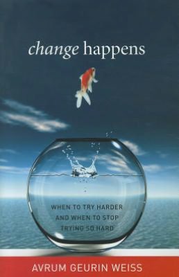 Change Happens: When to Try Harder and When to Stop Trying So Hard