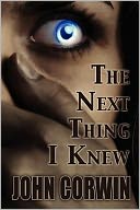 The Next Thing I Knew by John Corwin: Book Cover