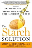 The Starch Solution: Eat the Foods You Love, Regain Your Health, and Lose the Weight for Good!