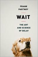 Wait: The Art and Science of Delay