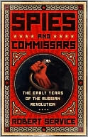 Spies and Commissars: The Early Years of the Russian Revolution