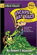 Rich Dad's Escape from the Rat Race: How To Become A Rich Kid By Following Rich Dad's Advice