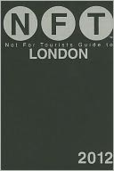 Not For Tourists (NFT) Guide to London: 2012