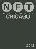 Not For Tourists (NFT) Guide to Chicago: 2012