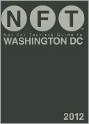 Not For Tourists (NFT) Guide to Washington, DC: 2012