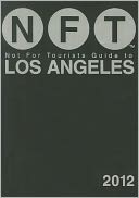 Not For Tourists (NFT) Guide to Los Angeles: 2012