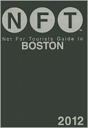 Not For Tourists (NFT) Guide to Boston: 2012