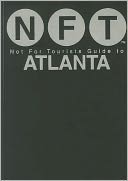 Not For Tourists (NFT) Guide to Atlanta: 2012