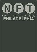 Not For Tourists (NFT) Guide to Philadelphia: 2012