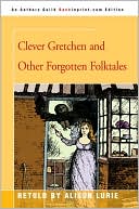 Clever Gretchen And Other Forgotten Folktales