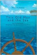 This Old Man and the Sea: How My Retirement Turned into a Ten-Year Sail Around the World