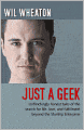 Just a Geek: Unflinchingly Honest Tales of the Search for Life, Love, and Fulfillment Beyond the Starship Enterprise
