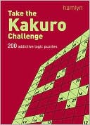 Take the Kakuro Challenge: 200 Addictive Logic Puzzles