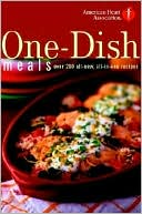 American Heart Association One-Dish Meals: Over 200 All-New, All-in-One Recipes