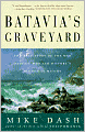 Batavia's Graveyard: The True Story Of The Mad Heretic Who Led History's Bloodiest Mutiny