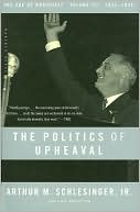 The Politics of Upheaval: 1935-1936, The Age of Roosevelt, Volume III