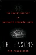 The Jasons: The Secret History of Science's Postwar Elite