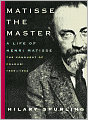 Matisse the Master: A Life of Henri Matisse: the Conquest of Colour: 1909-1954