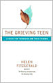 The Grieving Teen: A Guide for Teenagers and Their Friends