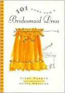 101 Uses for a Bridesmaid Dress by Cindy Walker: Book Cover