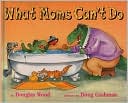 What Moms Can't Do