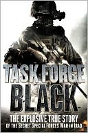 Task Force Black: The Explosive True Story of the Secret Special Forces War in Iraq