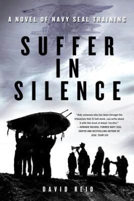 Suffer in Silence: A Novel of Navy SEAL Training