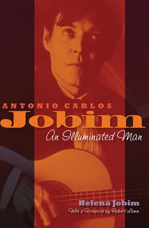 Antonio Carlos Jobim: An Illuminated Man