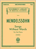 Songs Without Words: For the Piano (Schirmer's Library of Musical Classics Series Vol. 58)