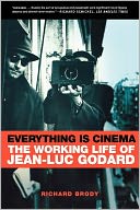 Everything Is Cinema: The Working Life of Jean-Luc Godard