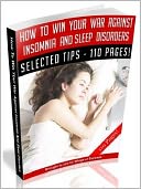 How To Win Your War Against Insomnia And Sleep Disorders (Ultimate Collection)