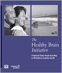 The Healthy Brain Initiative: A National Public Health Road Map to Maintaining Cognitive Health