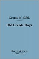 Old Creole Days (Barnes & Noble Digital Library): A Story of Creole Life