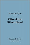 Otto of the Silver Hand (Barnes & Noble Digital Library)