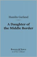 A Daughter of the Middle Border (Barnes & Noble Digital Library)