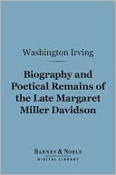 Biography and Poetical Remains of the Late Margaret Miller Davidson (Barnes & Noble Digital Library)