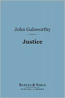 Justice (Barnes & Noble Digital Library): A Tragedy in Four Acts