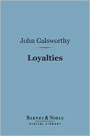 Loyalties (Barnes & Noble Digital Library): A Drama in Three Acts