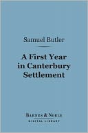 A First Year in Canterbury Settlement (Barnes & Noble Digital Library): With Other Early Essays