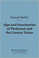 Alps and Sanctuaries of Piedmont and the Canton Ticino (Barnes & Noble Digital Library)