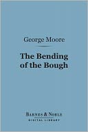 The Bending of the Bough (Barnes & Noble Digital Library): A Comedy in Five Acts