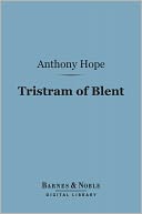 Tristram of Blent (Barnes & Noble Digital Library): An Episode in the Story of an Ancient House