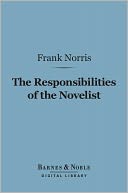The Responsibilities of the Novelist (Barnes & Noble Digital Library): and Other Literary Essays