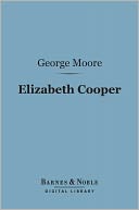 Elizabeth Cooper (Barnes & Noble Digital Library): A Comedy in Three Acts